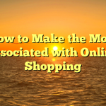How to Make the Most associated with Online Shopping