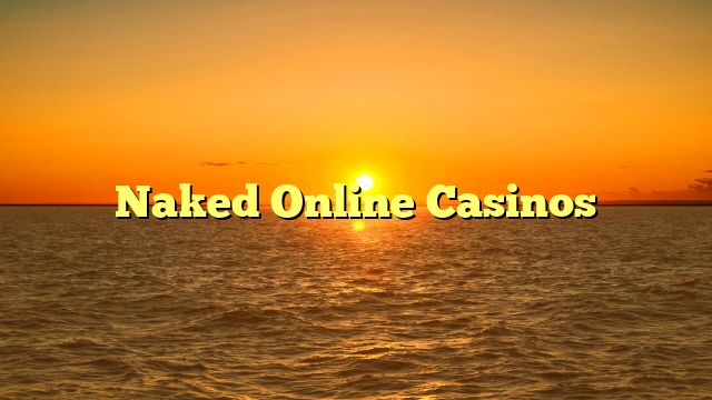 Naked Online Casinos