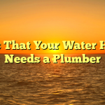 Signs That Your Water Heater Needs a Plumber