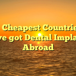 The Cheapest Countries to Have got Dental Implants Abroad
