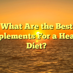 What Are the Best Supplements For a Healthy Diet?