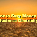 How to Save Money in Business Electricity
