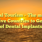 Oral Tourism – The most effective Countries to Get hold of Dental Implants